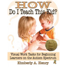 How Do I Teach This Kid?: Visual Work Tasks for Beginning Learners on the Autism Spectrum