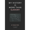 My History Is More Than Slavery