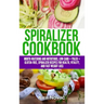 Spiralizer Cookbook: Mouth-Watering and Nutritious Low Carb + Paleo + Gluten-Free Spiralizer Recipes for Health, Vitality, and Weight Loss