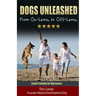 Dogs Unleashed: From On-Leash To Off-Leash: Complete Leash Training for Dog Lovers