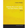 Ballade No.4 in F Minor by Frèdèric Chopin for Solo Piano (1843) Op.52