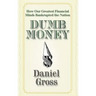 Dumb Money: How Our Greatest Financial Minds Bankrupted the Nation