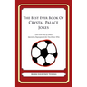 The Best Ever Book of Crystal Palace Jokes: Lots and Lots of Jokes Specially Repurposed for You-Know-Who