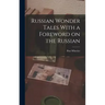Russian Wonder Tales With a Foreword on the Russian