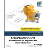 Creo Parametric 7.0: A Power Guide for Beginners and Intermediate Users