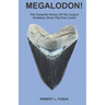 Megalodon!: The Complete History Of The Largest Predatory Shark That Ever Lived!