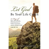 Let God Be Your Life Coach: 30-Days of Relational, Emotional, and Spiritual Growth