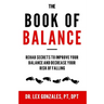 The Book of Balance: Rehab Secrets To Improve Your Balance and Decrease Your Risk Of Falling