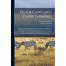 Milch Cows and Dairy Farming; Comprising the Breeds, Breeding, and Management, in Health and Disease, of Dairy and Other Stock; the Selection of Milch