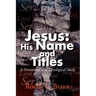 Jesus: His Name and Titles: A Devotional and Theological Study