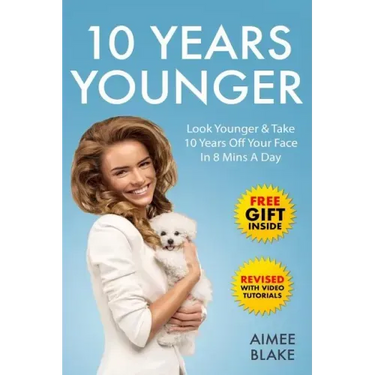 10 Years Younger - How To Look Younger Naturally [Video Tutorials Included]: Get Rid of Wrinkles With Facial Exercises & Take 10 Years off Your Face i