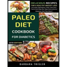 Paleo Diet Cookbook For Diabetics: Delicious Recipes For A Healthy Weight Loss (Includes Alphabetic Index, Nutrition Facts And Step-By-Step Instructio
