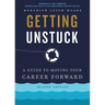 Getting Unstuck: A Guide to Moving Your Career Forward