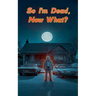 So I'm Dead, Now What?