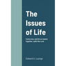 The Issues of Life: Come now, and let us reason together, saith the Lord