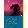 The Secret Physics of Coincidence: Quantum phenomena and fate - Can quantum physics explain paranormal phenomena?