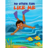 No other fish like me !