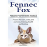 Fennec Fox. Fennec Fox Owners Manual. Fennec Fox care, costs, pros and cons, training, health and feeding.