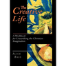 The Creative Life: A Workbook for Unearthing the Christian Imagination