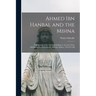 Ahmed Ibn Hanbal and the Mihna: A Biography of the Imam Including an Account of the Mohammedan Inquisition Called the Mihna, 218-234 A.H