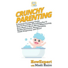 Crunchy Parenting: A Natural Parenting Guide That'll Teach You Everything You'll Ever Need to Know About Babywearing, Bodily Autonomy, Br