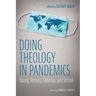 Doing Theology in Pandemics: Facing Viruses, Violence, and Vitriol