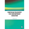 Confucian Philosophy for Contemporary Education