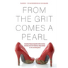 From the Grit Comes A Pearl: A Southern Woman's Imperfect Faith in Her God, in Herself, and in Her Humorous, Unique Outlook on Life's Stumbling Blocks