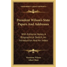 President Wilson's State Papers and Addresses: With Editorial Notes, a Biographical Sketch, an Introduction and an Index