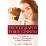 Photography For Beginners: From Beginner To Expert Photographer In Less Than a Day!