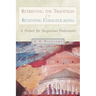 Retrieving the Tradition and Renewing Evangelicalism: A Primer for Suspicious Protestants