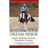 Building Your Dream Horse: Charles Wilhelm's Ultimate Foundation Training