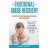Emotional Abuse Recovery: Healing Your Heart after Codependent and Emotionally Abusive Relationships: How to Handle Narcissists, Controlling, Ma