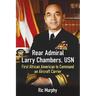 Rear Admiral Larry Chambers, USN: First African American to Command an Aircraft Carrier