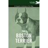 The Boston Terrier - A Complete Anthology of the Dog -