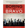 Boring to Bravo: Proven Presentation Techniques to Engage, Involve, and Inspire Your Audience to Action.