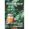 Pearl Milk Flavor: Start To Impress Your Friends And Families With Bubble Tea Recipes: 30 Pearl Milk Recipes