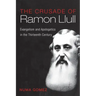 The Crusade of Ramon Llull: Evangelism and Apologetics in the Thirteenth Century