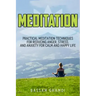 Meditation: Practical Meditation Techniques for Reducing Anger, Stress, and Anxi: (Yoga, Mindfullness, Meditation for Beginners, .
