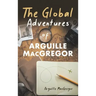 The Global Adventures of Arguille MacGregor