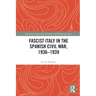 Fascist Italy in the Spanish Civil War, 1936-1939