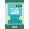 Overcoming Avoidance Workbook: Break the Cycle of Isolation and Avoidant Behaviors to Reclaim Your Life from Anxiety, Depression, or PTSD [Large Print
