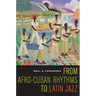 From Afro-Cuban Rhythms to Latin Jazz: Volume 10