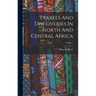 Travels And Discoveries In North And Central Africa; Volume 1