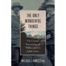 The Only Wonderful Things: The Creative Partnership of Willa Cather & Edith Lewis