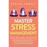 Master Stress Management: Reduce Stress, Worry Less, and Improve Your Mood. Discover How to Stay Calm Under Pressure Through Emotional Resilienc