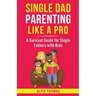 Single Dad Parenting Like a Pro