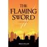 The Flaming Sword: A Novel of the End (Religious Fiction, Political Mystery)