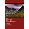 The Fantastic Imagination of George MacDonald, Volume II: Phantastes, the Carasoyn, the Wise Woman, Lilith