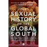 The Sexual History of the Global South: Sexual Politics in Africa, Asia and Latin America